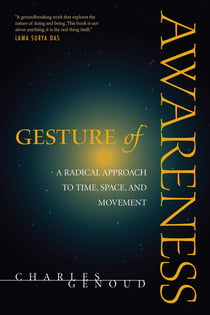 Gesture of Awareness - A Radical Approach to Time, Space, and Movement