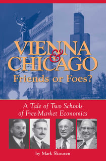 Vienna & Chicago, Friends or Foes? - A Tale of Two Schools of Free-Market Economics