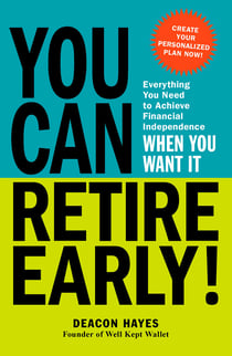 You Can Retire Early! - Everything You Need to Achieve Financial Independence When You Want It