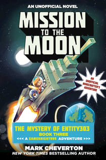 Mission to the Moon - The Mystery of Entity303 Book Three: A Gameknight999 Adventure: An Unofficial Minecrafter's Adventure