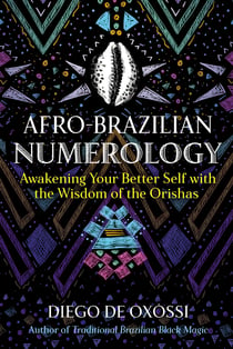 Afro-Brazilian Numerology - Awakening Your Better Self with the Wisdom of the Orishas