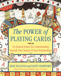 The Power of Playing Cards - An Ancient System for Understanding Yourself, Your Destiny, & Your Relationships