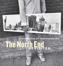 The North End Revisited - Photographs by John Paskievich