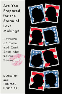 Are You Prepared for the Storm of Love Making? - Letters of Love and Lust from the White House