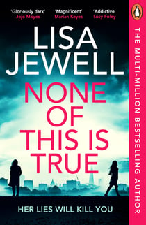 None of This is True - The addictive #1 Sunday Times bestselling psychological thriller, voted CRIME NOVEL OF THE YEAR 2024