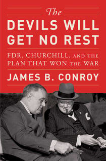 The Devils Will Get No Rest - FDR, Churchill, and the Plan That Won the War