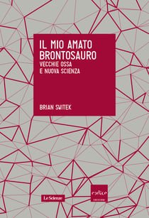 Il mio amato brontosauro. Vecchie ossa e nuova scienza
