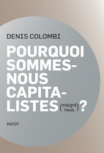 Pourquoi sommes-nous capitalistes (malgré nous)?