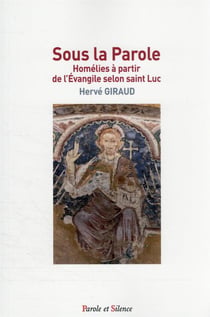 Sous la parole : homélies à partir de l'évangile selon saint Luc