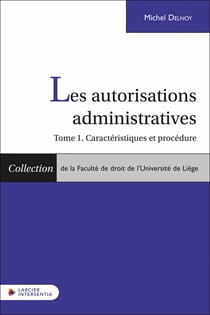 Les autorisations administratives Tome 1: Caractéristiques et procédure