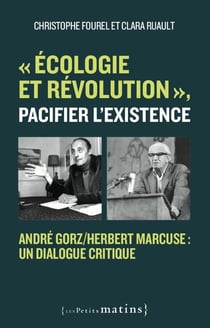 « écologie et révolution », pacifier l'existence : André Gorz/Herbert Marcuse, un dialogue critique