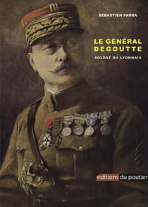 Le général Dégoutte : soldat du lyonnais