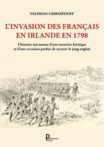 L'invasion des Français en Irlande en 1798 : l'histoire méconnue d'une tentative héroïque et d'une occasion perdue de secouer le joug anglais