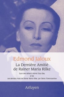 La dernière amitié de Rainer Maria Rilke - lettres à Nimet Eloui Bey - les derniers mots de Rainer Maria Rilke