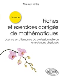 Fiches et exercices corrigés de mathématiques : licence en alternance ou professionnelle ou en sciences physiques