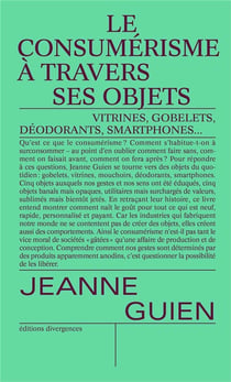 Le consumérisme à travers ses objets : vitrine, gobelet, déodorant, smartphone...
