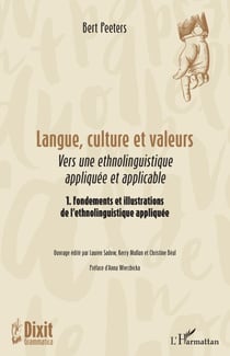 Langue, culture et valeurs - Vers une ethnolinguistique appliquée et applicable 1. Fondements et illustrations de l’ethnolinguistique appliquée