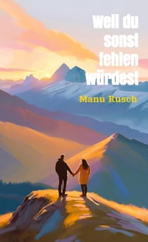 Weil du sonst fehlen würdest - Eine wahre Geschichte über Mut, Liebe und einen Neuanfang
