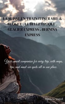 LA SUISSE EN TRAIN ITINÉRAIRE &amp; BUDGET . LE BELLE ÉPOQUE . GLACIER EXPRESS . BERNINA EXPRESS