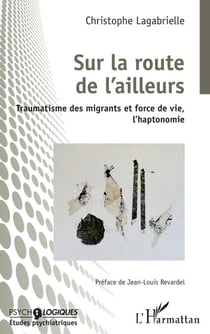 Sur la route de l'ailleurs - Traumatisme des migrants et force de vie, l'haptonomie
