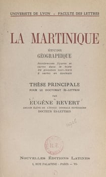 La Martinique, étude géographique - Thèse principale pour le Doctorat ès-lettres