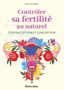 Contrôler sa fertilité au naturel - Contraception et conception