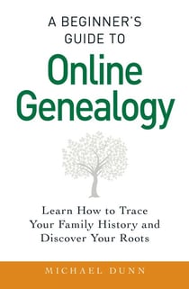 A Beginner's Guide to Online Genealogy - Learn How to Trace Your Family History and Discover Your Roots