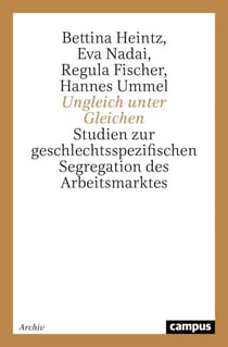 Ungleich unter Gleichen - Studien zur geschlechtsspezifischen Segregation des Arbeitsmarktes