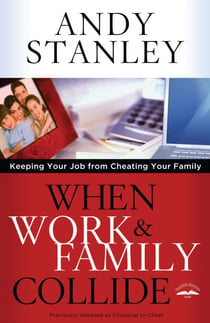 When Work and Family Collide - Keeping Your Job from Cheating Your Family
