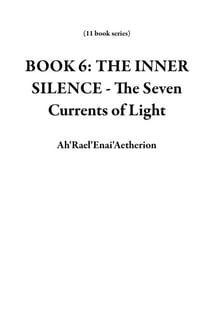 BOOK 6: THE INNER SILENCE - The Seven Currents of Light - 11 book series