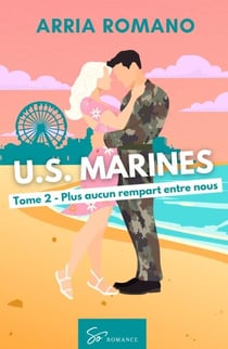 U.S. Marines -  Plus aucun rempart entre nous - Romance Saga Militaire entre tradition et passion chez les Marines