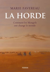La Horde - Comment les Mongols ont changé le monde