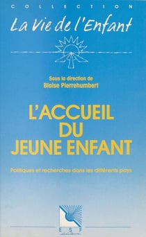 L'Accueil du jeune enfant : politiques et recherches dans les différents pays
