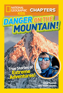 National Geographic Kids Chapters: Danger on the Mountain! - True Stories of Extreme Adventures!