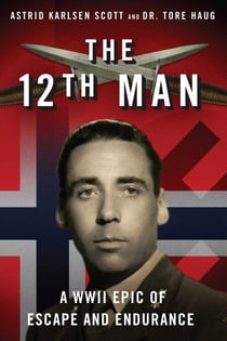 The 12th Man - A WWII Epic of Escape and Endurance