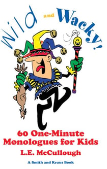 Wild and Wacky: 60 One-Minute Monologues for Kids