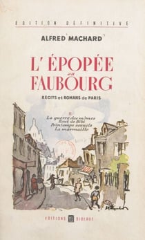 L'épopée au faubourg, récits et romans de Paris (2) - La guerre des mômes ; Bout de Bibi ; Printemps sexuels ; La marmaille