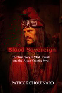 Blood Sovereign: The True Story of Vlad Dracula and the Aryan Vampire Myth