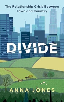 Divide - The relationship crisis between town and country: Longlisted for The 2022 Wainwright Prize for writing on CONSERVATION