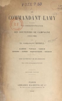 Le commandant Lamy, d'après sa correspondance et ses souvenirs de campagne (1858-1900) - Algérie, Tunisie, Tonkin, Sahara, Congo, Madagascar, Soudan. Avec un portrait en héliogravure et 2 cartes accompagnant le texte