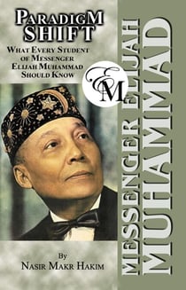 Paradigm Shift - What Every Student of Messenger Elijah Muhammad Should Know