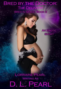 Bred by the Doctor: The Delivery: Bred in Space Book 3 - The Bred in Space Series, #3