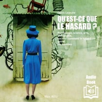 Qu'est-ce que le hasard ? - Psychologie, science, arts, philosophie, société : comment le hasard guide les hommes