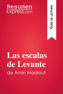 Las escalas de Levante de Amin Maalouf (Guía de lectura) - Resumen y análisis completo