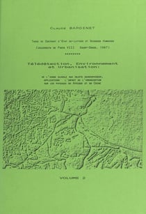 Télédétection, environnement et urbanisation. De l'image globale aux objets géographiques : applications à l'impact de l'urbanisation sur les paysages en Afrique et en Chine (2) - Thèse présentée en vue de l'obtention du Doctorat d'État ès lettres et s...