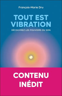 Tout est vibration : Découvrez les pouvoirs du son