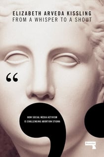 From a Whisper to a Shout - How Social Media Activism Is Challenging Abortion Stigma