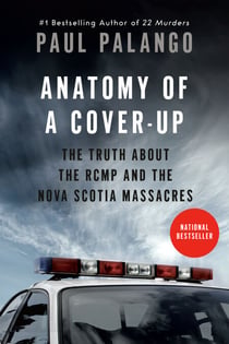 Anatomy of a Cover-Up - The Truth about the RCMP and the Nova Scotia Massacres