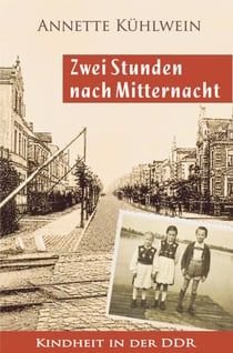 Zwei Stunden nach Mitternacht - Kindheit in der DDR