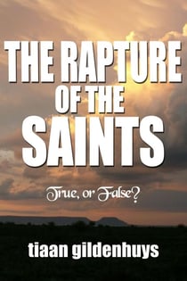 The Rapture of the Saints. True, or False?